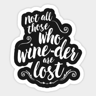 not all those who wine-der are lost Sticker